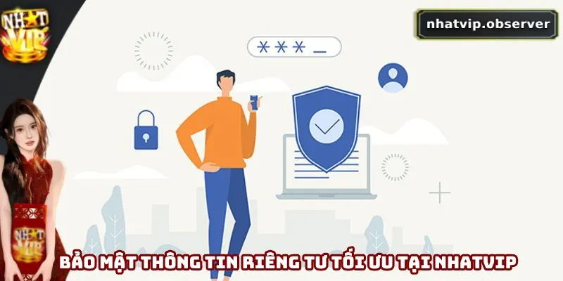 Quyền Riêng Tư Nhatvip - Cập Nhật Chính Sách Mới Nhất 2025 4 Bảo mật thông tin riêng tư tối ưu tại Nhatvip