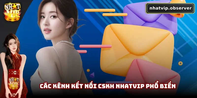 CSKH NhatVip - Cập Nhật Cách Thức Liên Hệ Dành Cho Người Chơi 2 Các kênh kết nối CSKH NhatVip phổ biến
