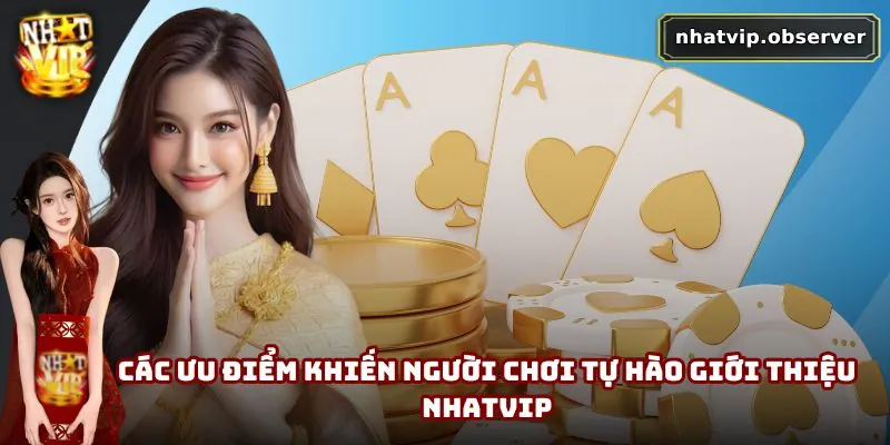 Giới Thiệu NhatVip | Sân Chơi Hấp Dẫn Cho Hội Viên Đam Mê 5 Các ưu điểm khiến người chơi tự hào giới thiệu NhatVip