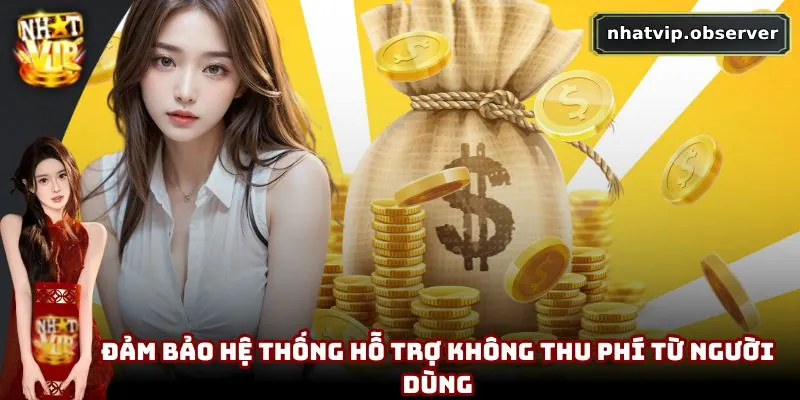 CSKH NhatVip - Cập Nhật Cách Thức Liên Hệ Dành Cho Người Chơi 5 Đảm bảo hệ thống hỗ trợ không thu phí từ người dùng