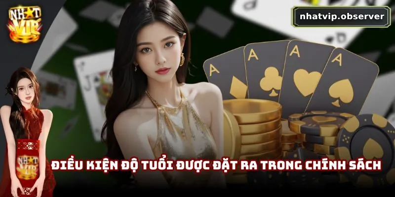 Chơi Có Trách Nhiệm NhatVip | Xây Dựng Cộng Đồng Lành Mạnh 3 Điều kiện độ tuổi được đặt ra trong chính sách