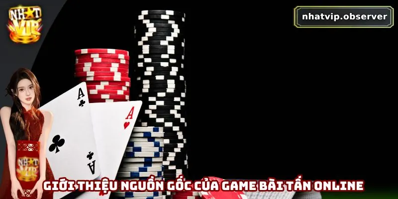 Bài Tấn Online - Từ Trò Dân Gian Đến Sân Chơi Số Hấp Dẫn 1 Giới thiệu nguồn gốc của game bài tấn online