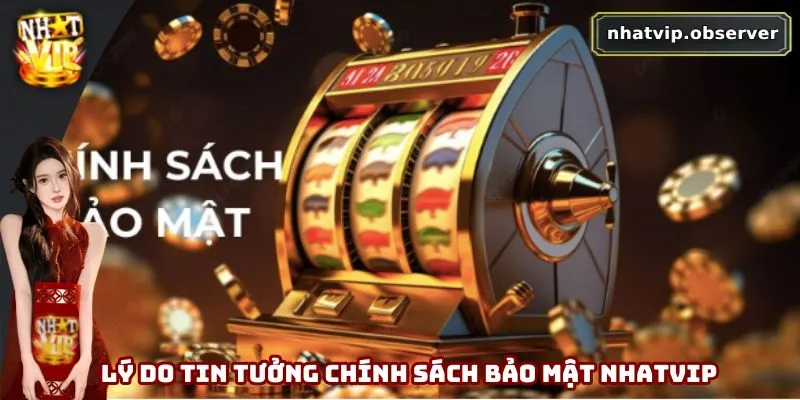 Chính Sách Bảo Mật Nhatvip - An Tâm Trải Nghiệm Giải Trí 2 Lý do tin tưởng chính sách bảo mật Nhatvip