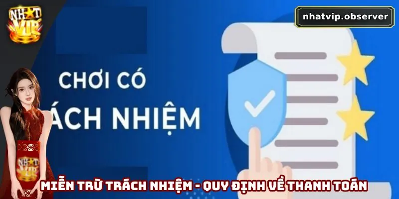 Miễn Trách Nhiệm Nhatvip - Rõ Trách Nhiệm, Chơi Hiệu Quả 4 Miễn trừ trách nhiệm - Quy định về thanh toán