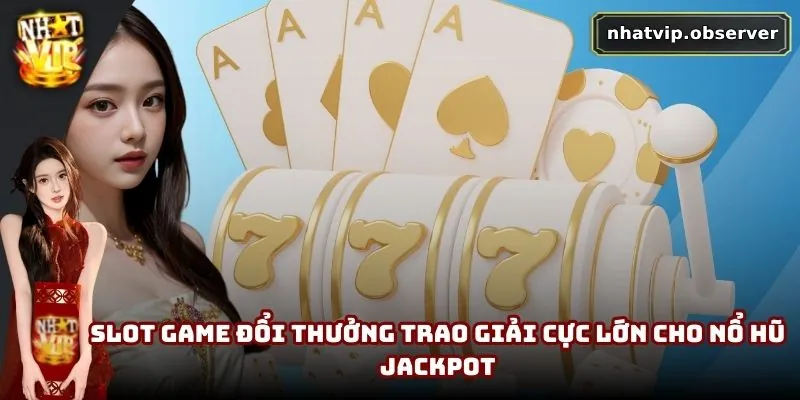 Giới Thiệu NhatVip | Sân Chơi Hấp Dẫn Cho Hội Viên Đam Mê 4 Slot game đổi thưởng trao giải cực lớn cho nổ hũ Jackpot