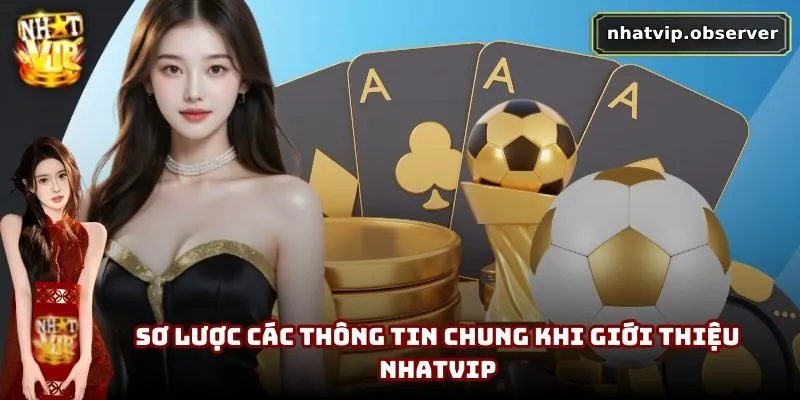 Giới Thiệu NhatVip | Sân Chơi Hấp Dẫn Cho Hội Viên Đam Mê 1 Sơ lược các thông tin chung khi giới thiệu NhatVip