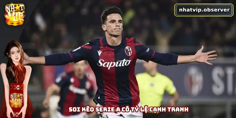 Soi Kèo Serie A - Bật Mí Chiến Thuật Chơi Hiệu Quả Cho Bạn 3 Soi kèo Serie A có tỷ lệ cạnh tranh
