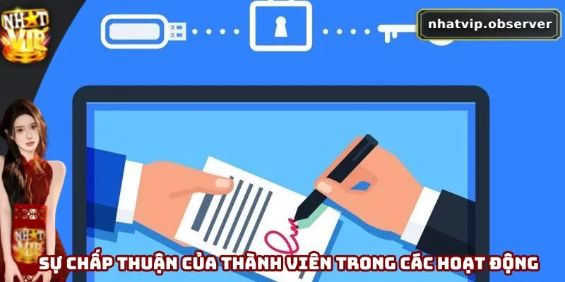 Quyền Riêng Tư Nhatvip - Cập Nhật Chính Sách Mới Nhất 2025 3 Sự chấp thuận của thành viên trong các hoạt động