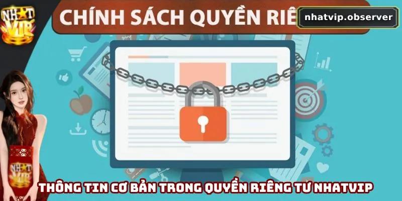 Quyền Riêng Tư Nhatvip - Cập Nhật Chính Sách Mới Nhất 2025 1 Thông tin cơ bản trong quyền riêng tư Nhatvip